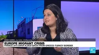 Migrants face increasing violence at the Greece-Turkey border &bull; FRANCE 24 English