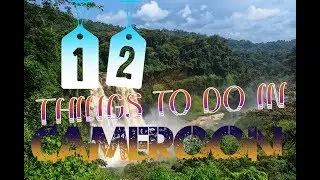 Top 12 Things To Do In Cameroon