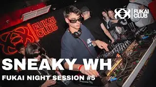 SNEAKY WH | FUKAI NIGHT LIVE SESSION #05