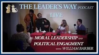 36: Moral Leadership and Political Engagement with William Barber