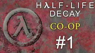 Half-Life: Decay - Кооператив - Прохождение игры на русском [#1] PC Mod