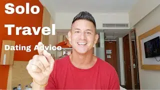 Relationship advice for solo travelers | Solo Travel Dating Advice | How to Date while traveling