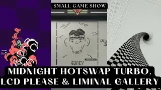 Small Games Show: Midnight Hotswap Turbo, LCD Please & Liminal Gallery (feat. Proximate)