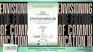 Envisioning the Future of Communication III: CHALLENGES - TRENDS - OPPORTUNITIES &middot; DAY 3 - &Alpha;&Mu;&Phi;.1