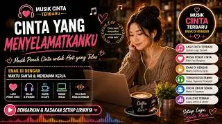 Musik Cinta Terbaru, Enak di Dengar Waktu Santai dan Menemani Kerja. 