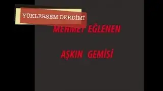 Mehmet Eğlenen - Yüklersem Derdimi
