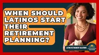 When Should Latinos Start Their Retirement Planning? | Latino Retirement Solutions News