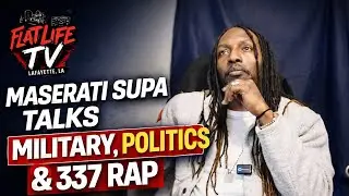 Maserati Supa Talks Military, Politics & 337 Rap | FLATLIFETV