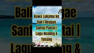 Bawa Lukamu ke Bali | Reggae Santai Pantai | Lagu Healing & Tenang #reggaevibes #chillmusic