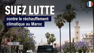 SUEZ contre le réchauffement climatique au Maroc avec le centre d'élimination et de valorisation