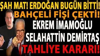 ŞAH MAT! ERDOĞAN BUGÜN BİTTİ! BAHÇELİ FİŞİ ÇEKTİ! EKREM İMAMOĞLU SELAHATTİN DEMİRTAŞ TAHLİYE KARARI!
