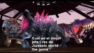 Cuál es el mejor jefe t rex de Jurassic world the game 