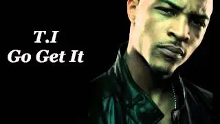 T.I. Go Get It (Lyrics on Description)