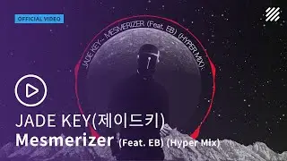JADE KEY(제이드 키) - Mesmerizer (feat. EB) (Hyper Mix) [Official Video]