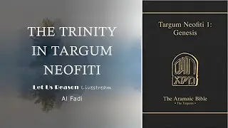The Trinity in Targum Neofiti - A Livestream with Al Fadi & Sam Shamoun - PART 1