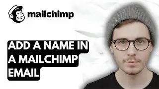 How To Add A Name In A Mailchimp Email [2026 Guide]