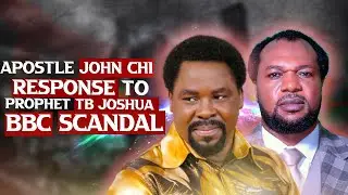 Apostle John Chi Response to Prophet TB Joshua BBC Scandal