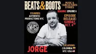 SE2 EP6-Jorge-Authentic Productions NYC- Colombia- Beats & Boots: Music & Subculture Stories Podcast