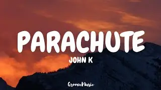 John K - parachute (Lyrics)