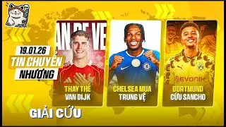 TIN CHUYỂN NHƯỢNG: CHELSEA ĐẨY MẠNH TRUNG VỆ, LIVERPOOL GHÉ SÁT VAN DE VEN, DORTMUND GIẢI CỨU SANCHO