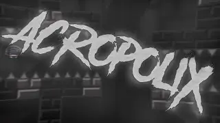 Geometry Dash - AcropoliX by Souls TRK 100% (Extreme Demon)