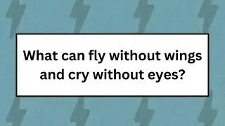 What can fly without wings and cry without eyes?