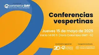 eCommerce Day Colombia 2025 -  Conferencias vespertinas