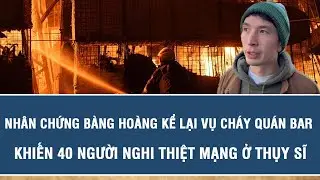 Nhân chứng bàng hoàng kể lại vụ cháy quán bar khiến 40 người nghi thiệt mạng ở Thụy Sĩ