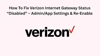How To Fix Verizon Internet Gateway Status &ldquo;Disabled&rdquo; &ndash; Admin/App Settings & Re-Enable