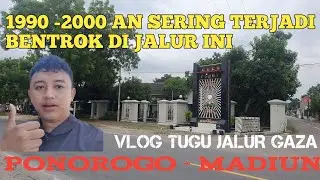 Sering terjadi bentrok.? Vlog tugu jalur gaza PONOROGO - MADIUN 2022