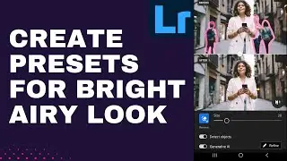 How to Create Lightroom Presets for Bright Airy Look 2026?