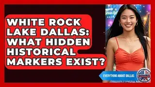 White Rock Lake Dallas: What Hidden Historical Markers Exist? - Everything About Dallas