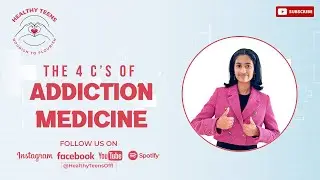 The 4C's of Addiction Medicine| Healthy Teens
