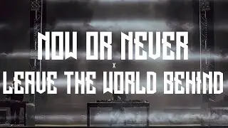 Now Or Never x Leave The World Behind (FireSound Mashup)