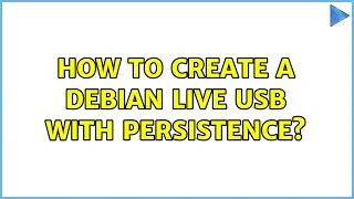 How to create a Debian live USB with persistence? (4 Solutions!!)