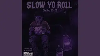 Slow Yo Roll