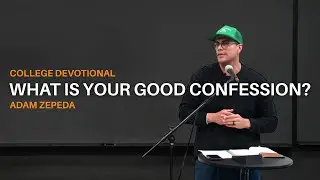 What Is Your Good Confession? - Adam Zepeda - Apr 18 2025 - City Center Super Region Devotional