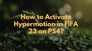 How to Activate Hypermotion in FIFA 23 on PS4?