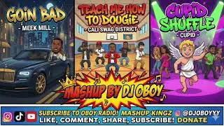 Meek Mill vs. Cali Swag District vs. Cupid - Goin Bad x Dougie x Cupid Shuffle (MASHUP by DJ Oboy)