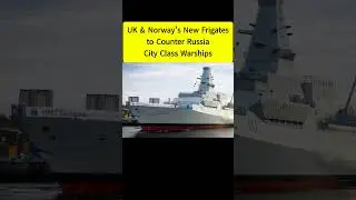 UK & Norway&rsquo;s New Frigates to Counter Russia | City Class Warships
