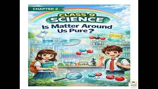 Class 9 Science Chapter 2 | Is Matter Around Us Pure? | NCERT + UPSC & SSC Concepts