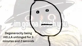 Degenerocity being hella unhinged for 3 minutes and 10 seconds