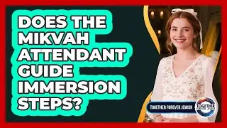 Does The Mikvah Attendant Guide Immersion Steps?