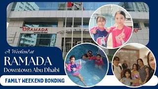 A Weekend at Ramada Abu Dhabi Downtown Hotel | Family Bonding | #family  #staycation #swimming