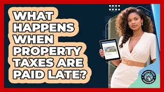 What Happens When Property Taxes Are Paid Late?