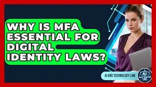 Why Is MFA Essential For Digital Identity Laws? - AI and Technology Law