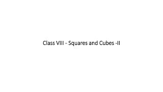 Class - VIII Squares and Cubes - II