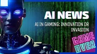 AI News | AI in Gaming: Innovation or Invasion