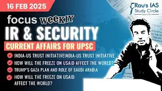 This week in IR & Security | Current Affairs for UPSC | 16 Feb 2025 | Rau&rsquo;s IAS | FOCUS