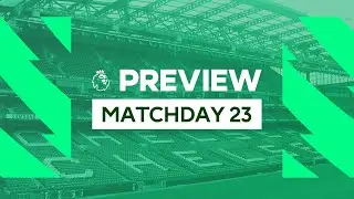 Premier League Preview - Matchday 23